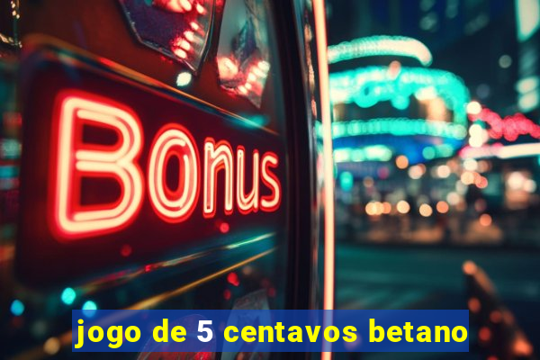 jogo de 5 centavos betano